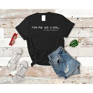 Youre So Cool Shirt